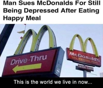 man sues mcdonalds for still being depressed after eating happy meal - Man Sues McDonalds For Still Being Depressed After Eating Happy Meal McDonald's DriveThru Clive This is the world we live in now...