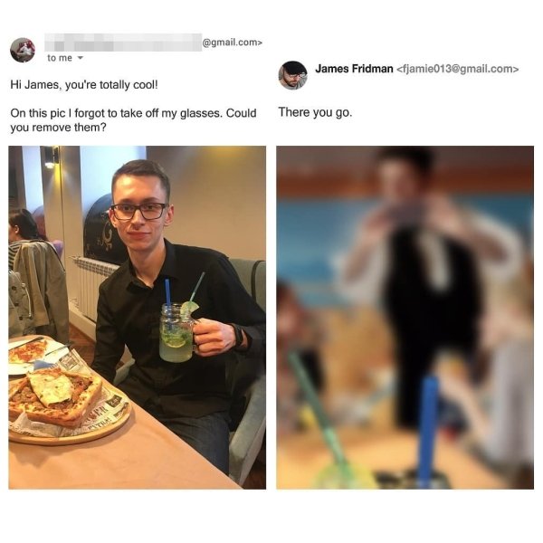 james fridman photoshop - .com> to me James Fridman  Hi James, you're totally cool! On this pic I forgot to take off my glasses. Could There you go. you remove them?