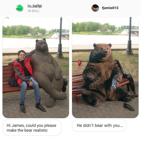 james fridman photoshop - fjamie013 In Ball Hi James, could you please make the bear realistic He didn't bear with you...