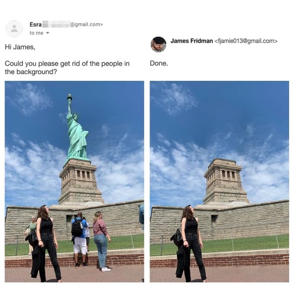 statue of liberty - .com> Esra to me James Fridman  Hi James, Could you please get rid of the people in the background? Done.