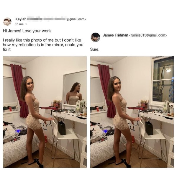 keylah james fridman - Keylah .com> to me Hi James! Love your work I really this photo of me but I don't how my reflection is in the mirror, could you fix it James Fridman  Sure.