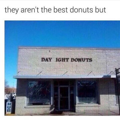 day ight donuts meme - they aren't the best donuts but Day Ight Donuts