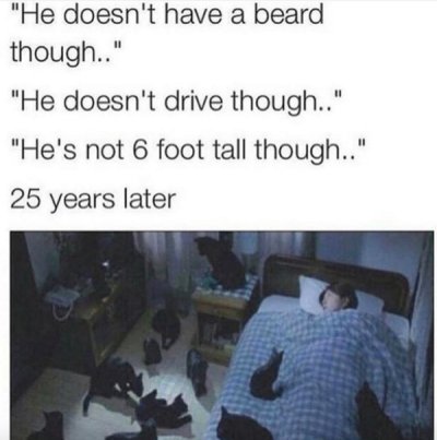 "He doesn't have a beard though.." "He doesn't drive though.." "He's not 6 foot tall though.." 25 years later