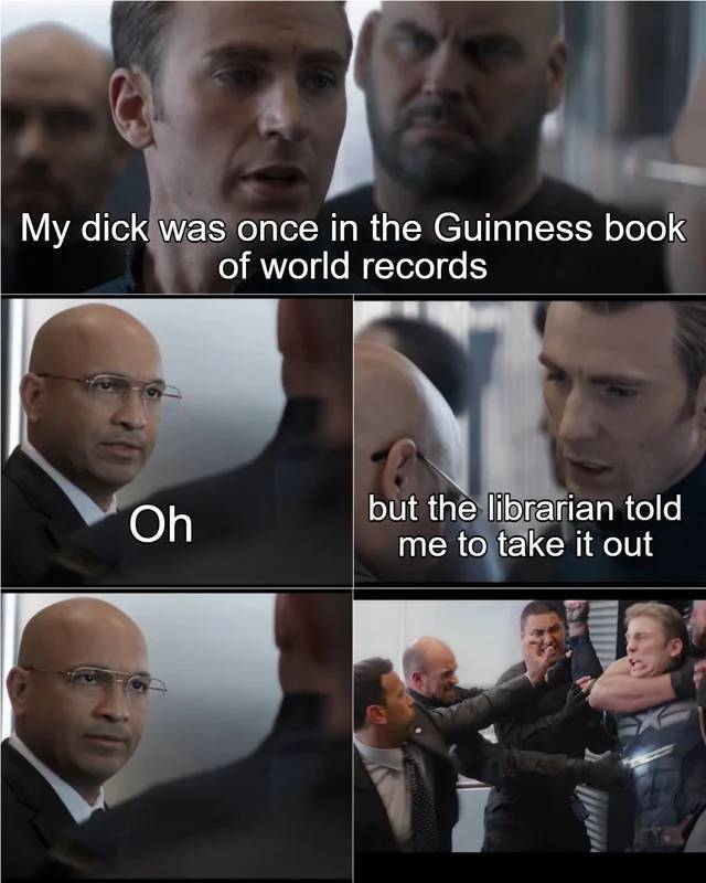 captain america bad joke meme template - My dick was once in the Guinness book of world records Oh but the librarian told me to take it out