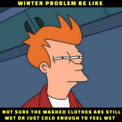 hmu meme - Winter Problem Be Not Sure The Washed Clothes Are Still Wet Or Just Cold Enough To Feel Wet