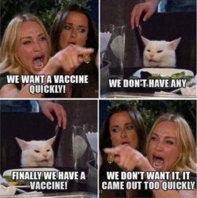 noice white cat meme - We Want A Vaccine Quickly! We Don'T Have Any Finally We Have A Vaccine! We Don'T Want It, It Came Out Too Quickly