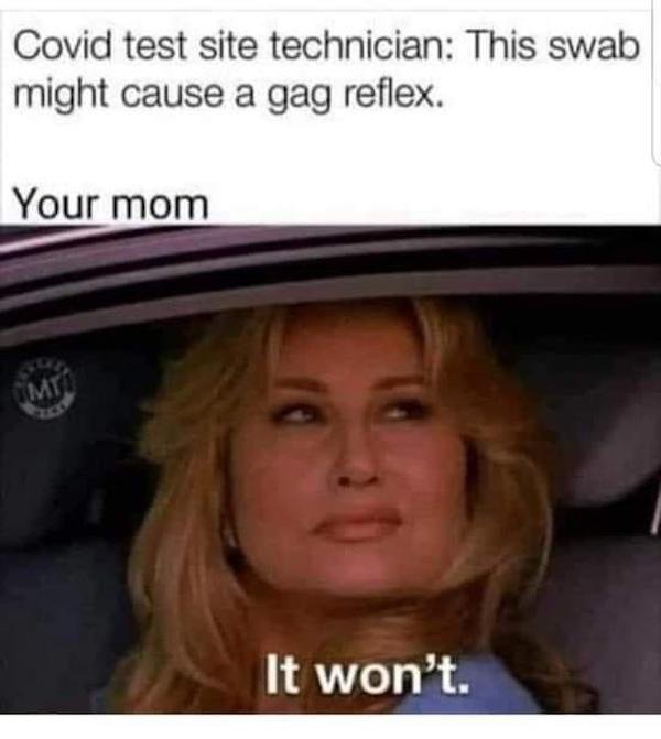 covid test gag reflex meme - Covid test site technician This swab might cause a gag reflex. Your mom Imti It won't.