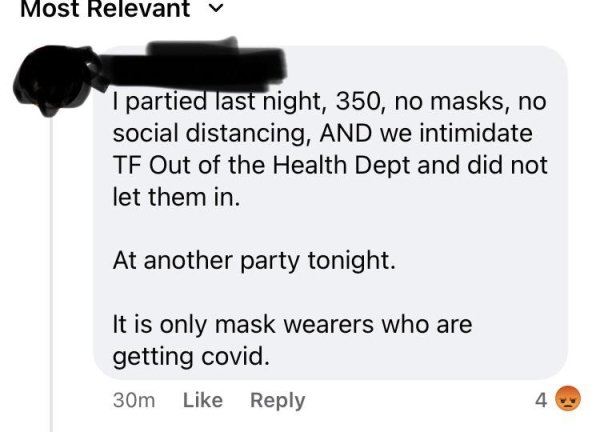 communication - Most Relevant v I partied last night, 350, no masks, no social distancing, And we intimidate Tf Out of the Health Dept and did not let them in. At another party tonight. It is only mask wearers who are getting covid. 30m 4 4