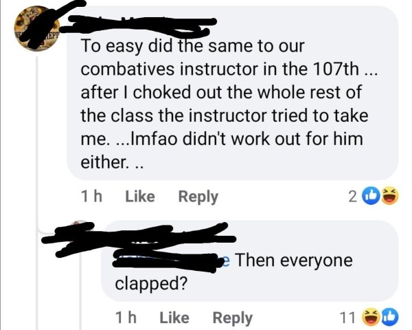 writing - To easy did the same to our combatives instructor in the 107th ... after I choked out the whole rest of the class the instructor tried to take me. ...Imfao didn't work out for him either... 1 h 2 Then everyone clapped? 1 h 11