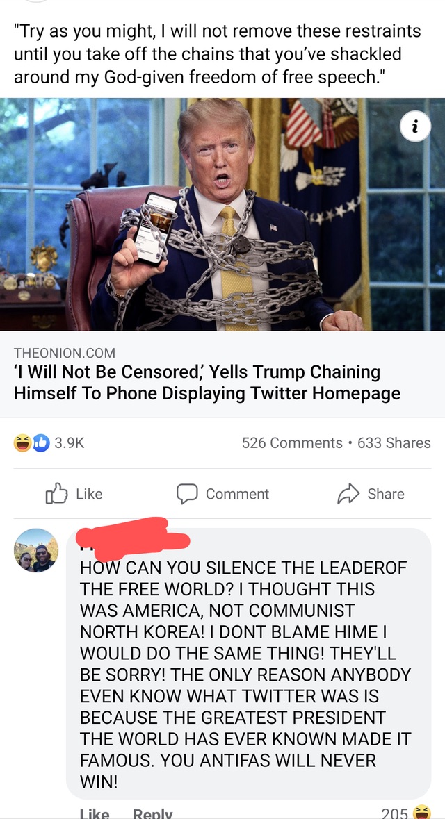 media - "Try as you might, I will not remove these restraints until you take off the chains that you've shackled around my Godgiven freedom of free speech." Theonion.Com 'I Will Not Be Censored, Yells Trump Chaining Himself To Phone Displaying Twitter Hom