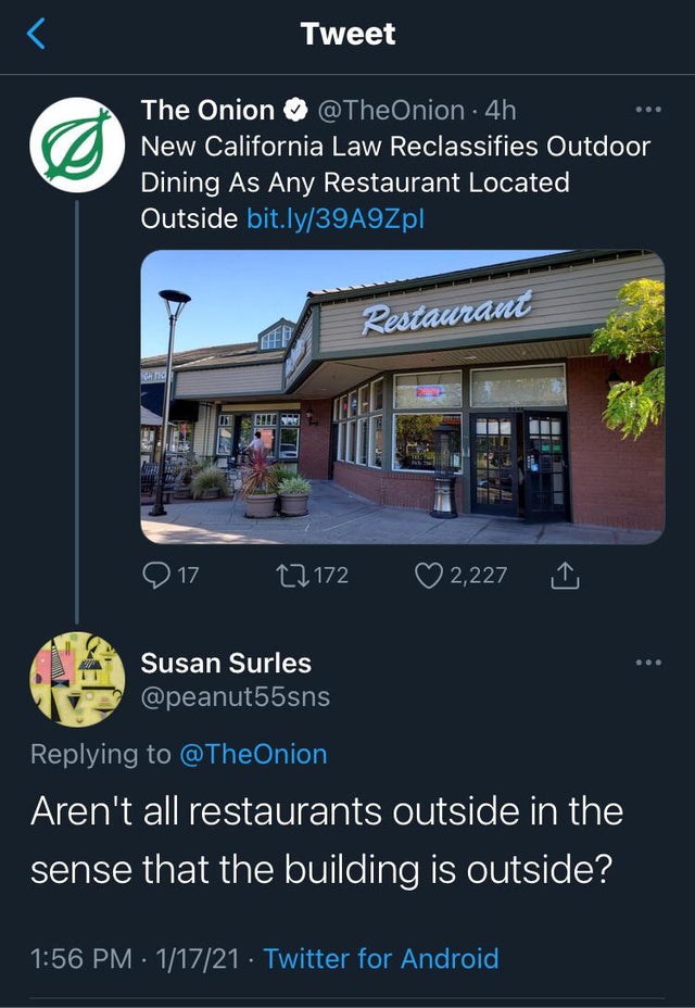 real estate - Tweet The Onion 4h New California Law Reclassifies Outdoor Dining As Any Restaurant Located Outside bit.ly39A9Zpl Restaurant Is S. Ch 917 17172 2,227 Susan Surles Aren't all restaurants outside in the sense that the building is outside? 1172