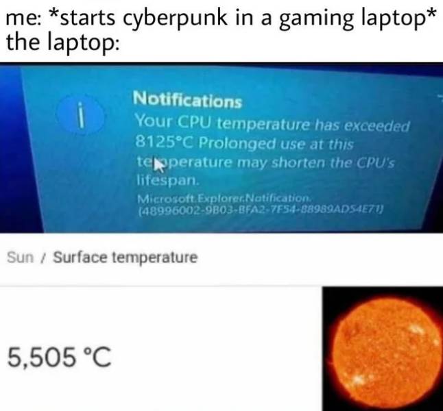 media - me starts cyberpunk in a gaming laptop the laptop Notifications Your Cpu temperature has exceeded 8125C Prolonged use at this tepperature may shorten the Cpu's lifespan. Microsoft Explorer.Notification 489960029B03BFA27F5488989ADS4E71 Sun Surface…