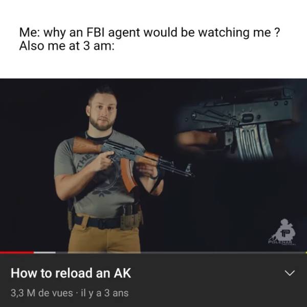 firearm - Me why an Fbi agent would be watching me? Also me at 3 am He P Pole How to reload an Ak 3,3 M de vues il y a 3 ans