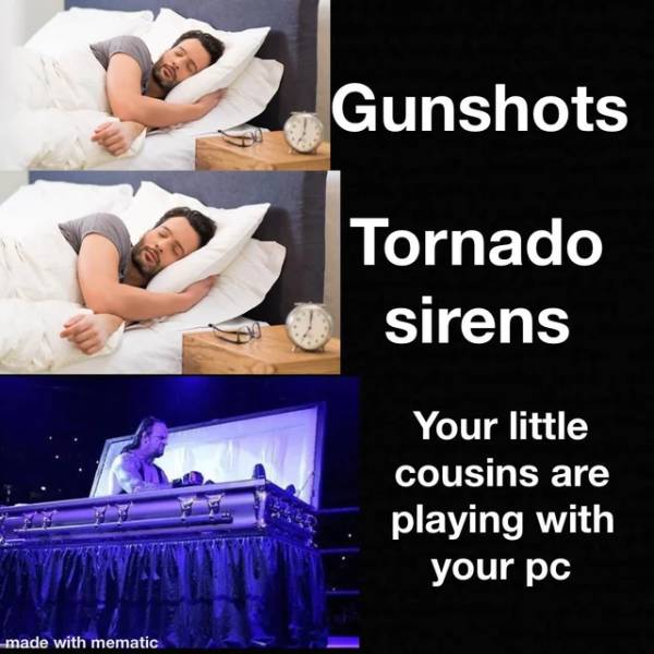 photo caption - Gunshots 2 Tornado sirens Your little cousins are playing with your pc made with mematic