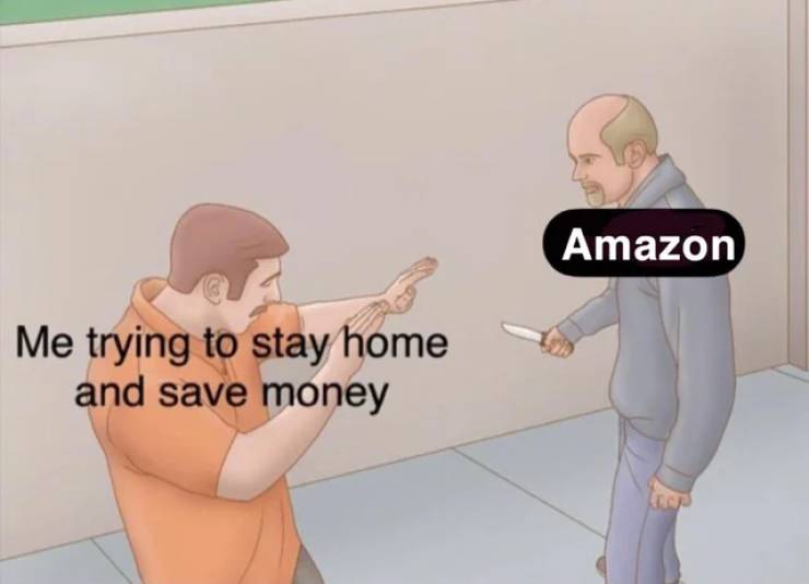 cartoon - Amazon Me trying to stay home and save money