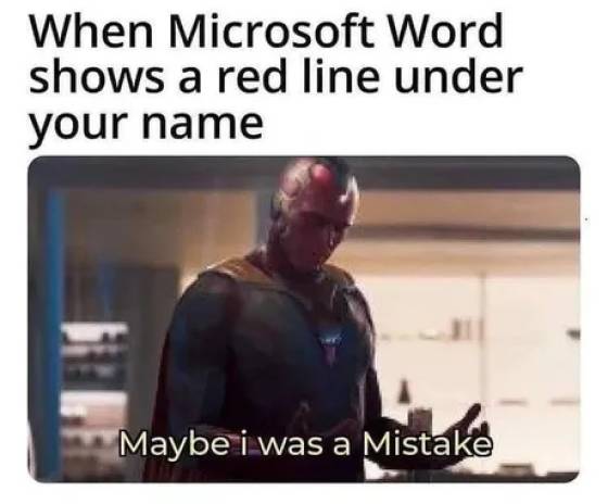 maybe i am meme - When Microsoft Word shows a red line under your name Maybe i was a Mistake