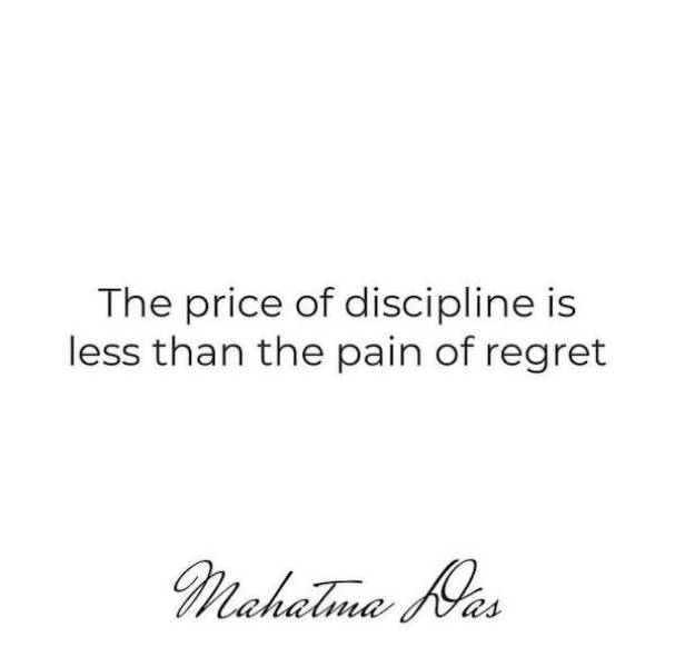 short quotes about loving someone - The price of discipline is less than the pain of regret Mahatma das