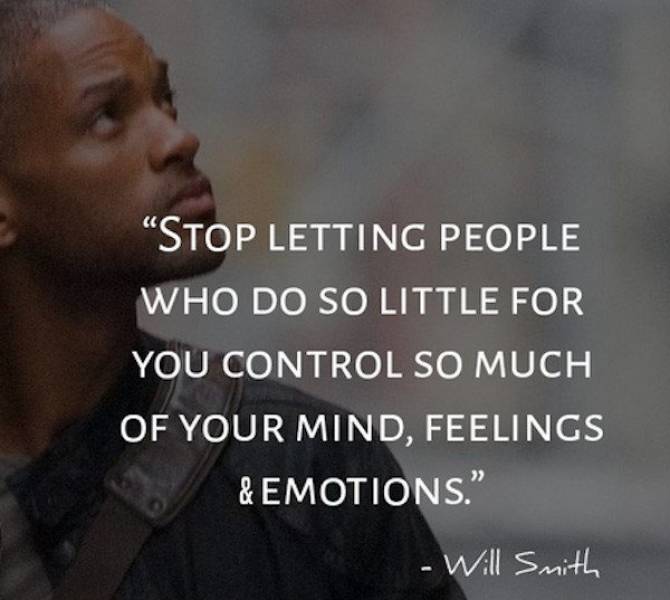 photo caption - Stop Letting People Who Do So Little For You Control So Much Of Your Mind, Feelings & Emotions. Will Smith