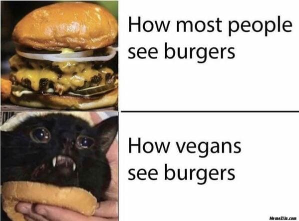 vegan memes - How most people see burgers How vegans see burgers Me meile.com