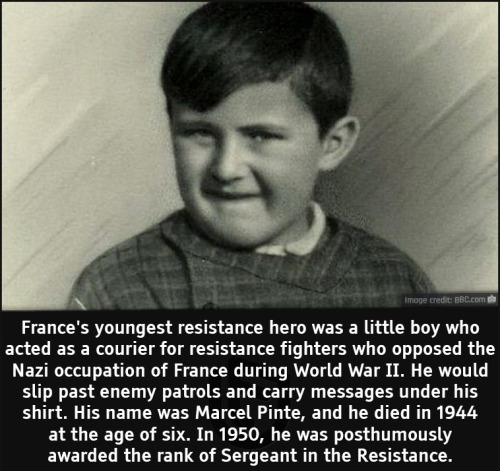 cool facts - France's youngest resistance hero was a little boy who acted as a courier for resistance fighters who opposed the Nazi occupation of France during World War Ii. He would slip past enemy patrols and