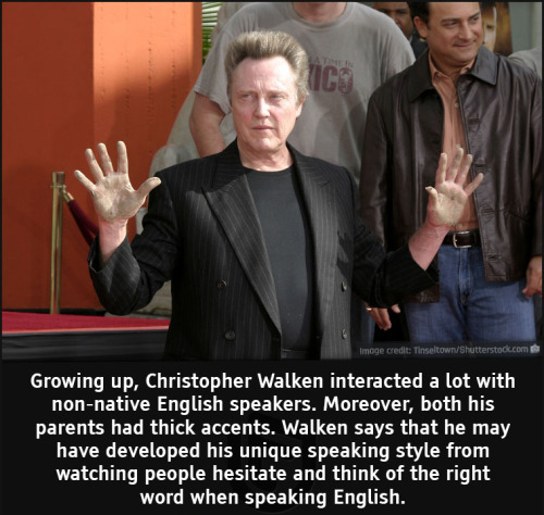 cool facts - Growing up, Christopher Walken interacted a lot with nonnative English speakers. Moreover, both his parents had thick accents. Walken says that he may have developed his unique speaking style from