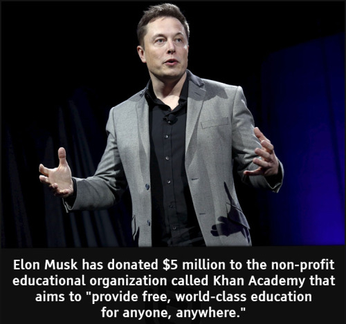 cool facts - Elon Musk has donated $5 million to the nonprofit educational organization called Khan Academy that aims to