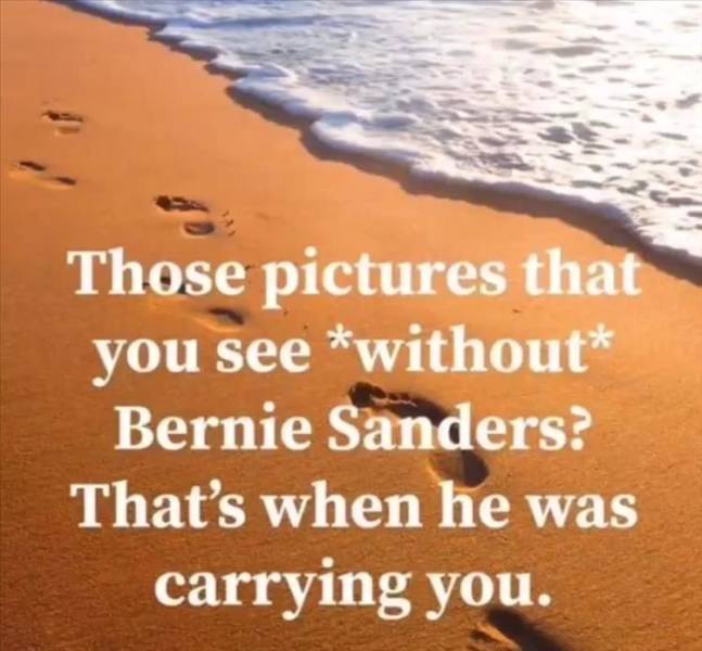 morning - Those pictures that you see without Bernie Sanders? That's when he was carrying you.