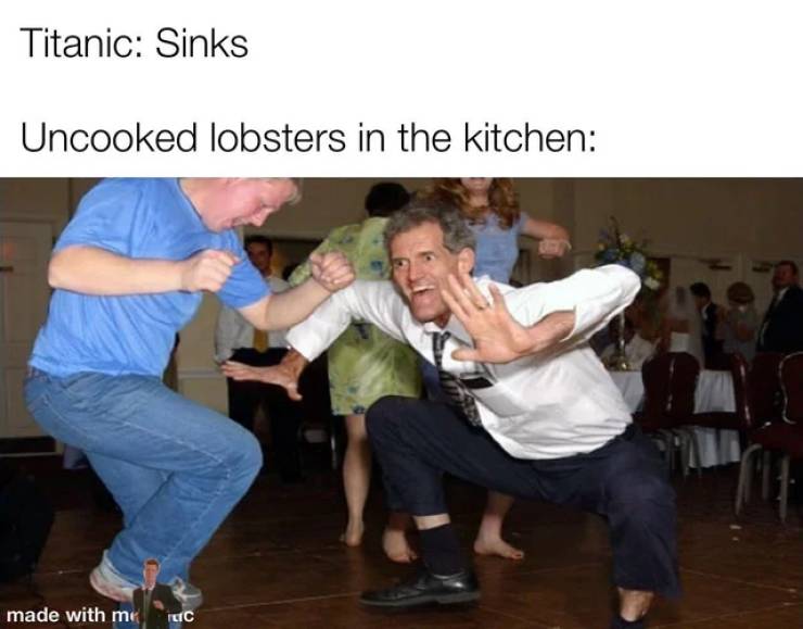 indian dancing meme - Titanic Sinks Uncooked lobsters in the kitchen made with me Tic