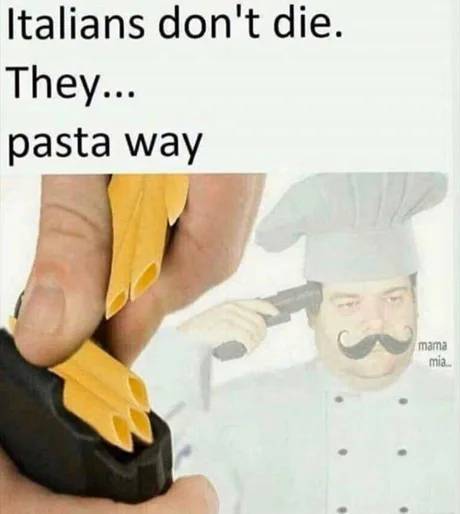 mama mia meme - Italians don't die. They... pasta way mama mia.