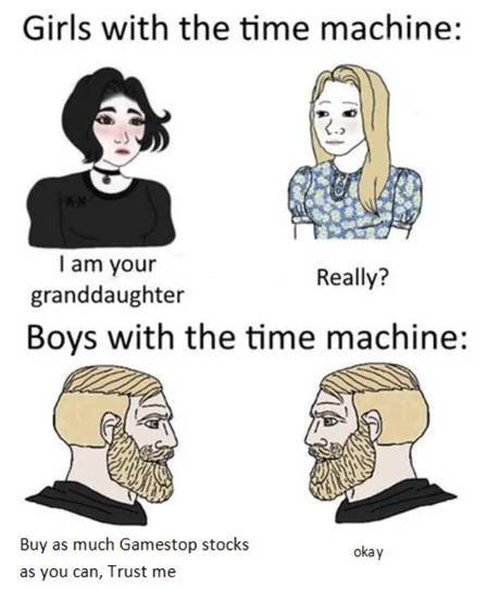 girls with time machine meme - Girls with the time machine I am your Really? granddaughter Boys with the time machine Buy as much Gamestop stocks as you can, Trust me okay