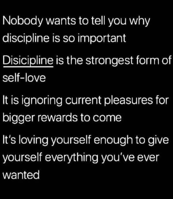 atmosphere - Nobody wants to tell you why discipline is so important Disicipline is the strongest form of selflove It is ignoring current pleasures for bigger rewards to come It's loving yourself enough to give yourself everything you've ever wanted