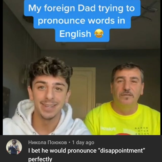 photo caption - My foreign Dad trying to pronounce words in English 1 day ago I bet he would pronounce disappointment" perfectly
