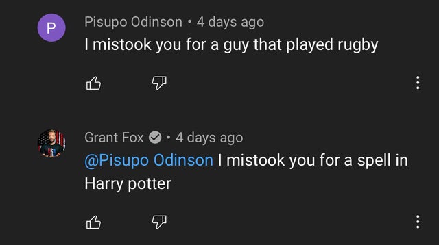 atmosphere - Pisupo Odinson . 4 days ago I mistook you for a guy that played rugby Grant Fox 4 days ago Odinson I mistook you for a spell in Harry potter