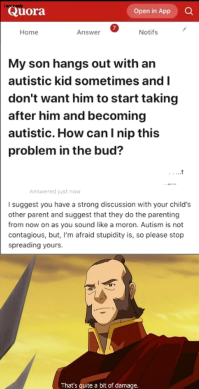 aspergers memes - Quora Open in App Home Answer Notifs My son hangs out with an autistic kid sometimes and I don't want him to start taking after him and becoming autistic. How can I nip this problem in the bud? I suggest you have a strong discussion with