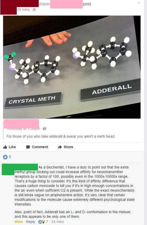 adderall meme - d post 39 mins Adderall Crystal Meth Isicing Tour For those of you who take adderall & swear you aren't a meth head. ide Comment As a biochemist, I have a duty to point out that the extra methyl group sticking out could increase affinity f