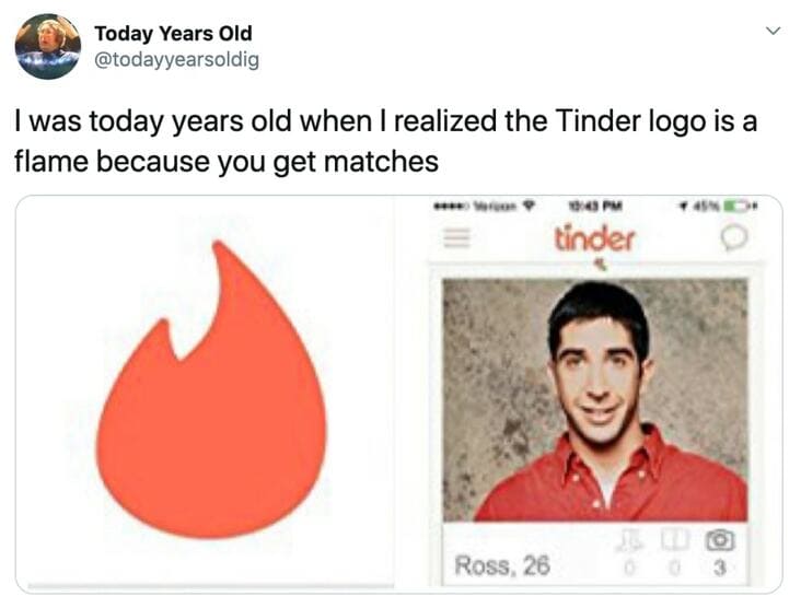 cool fun facts - I was today years old when I realized the Tinder logo is a flame because you get matches