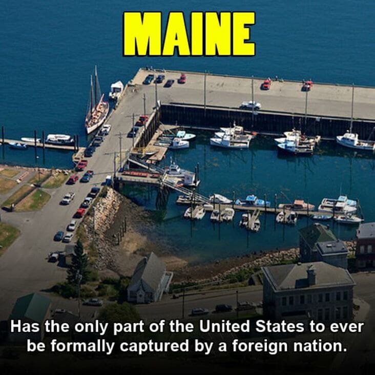 marina - Maine Has the only part of the United States to ever be formally captured by a foreign nation.