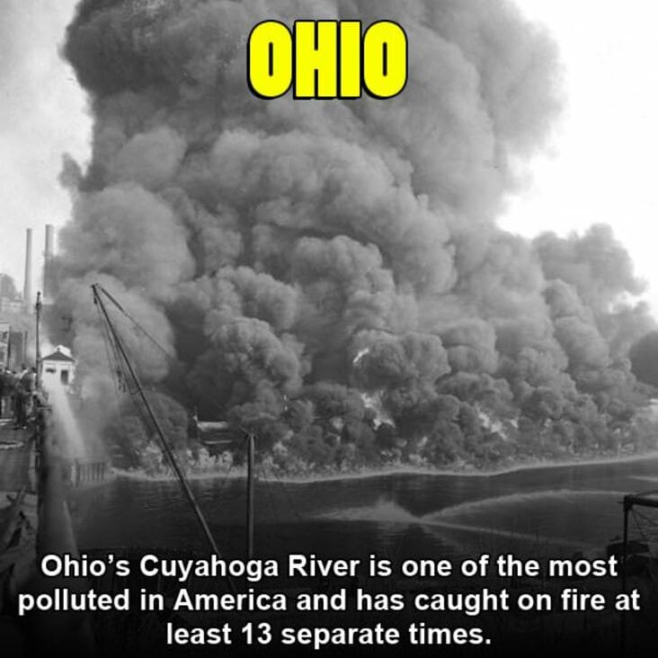 Ohio Ohio's Cuyahoga River is one of the most polluted in America and has caught on fire at least 13 separate times.