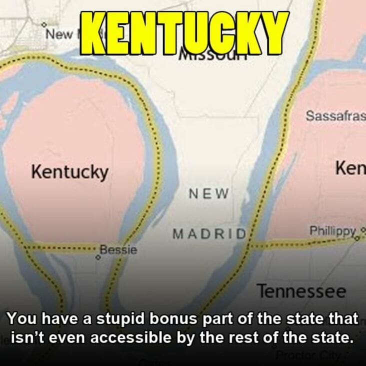 map - New Kentucky 'Missouhl Sassafras Kentucky Ken New Madrid Phillippy Bessie Tennessee You have a stupid bonus part of the state that isn't even accessible by the rest of the state.