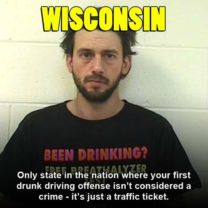 beard - Wisconsin Been Drinking? Only state in the nation where your first Ideathalyzer drunk driving offense isn't considered a crime it's just a traffic ticket.