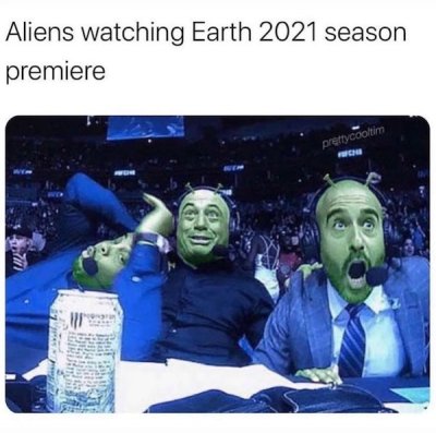 funny memes 2021 - Aliens watching Earth 2021 season premiere prettycooltinn