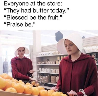 loaves and fishes handmaid's tale - Everyone at the store "They had butter today. "Blessed be the fruit." "Praise be."