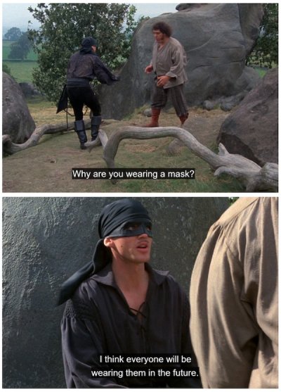 covid the princess bride memes - Why are you wearing a mask? I think everyone will be wearing them in the future.