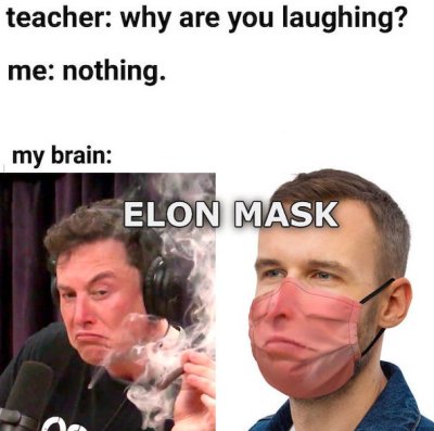 elon musk smoking weed poster - teacher why are you laughing? me nothing. my brain Elon Mask