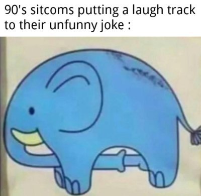 funny dank memes - elephant sucking itself - 90's sitcoms putting a laugh track to their unfunny joke
