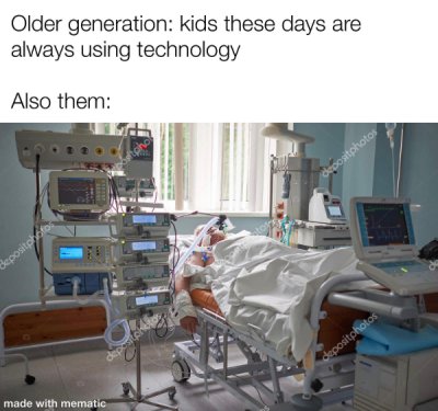 funny dank memes - medical equipment - Older generation kids these days are always using technology Also them