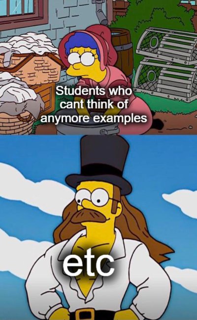 funny dank memes - the simpsons - Students who cant think of anymore examples etc