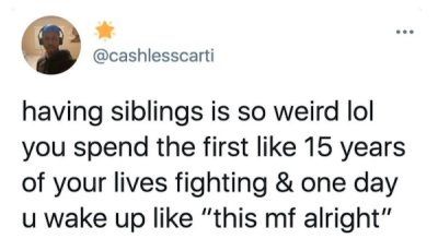 dril turning a dial - having siblings is so weird lol you spend the first 15 years of your lives fighting & one day u wake up "this mf alright"