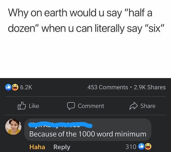 multimedia - Why on earth would u say "half a dozen" when u can literally say "six" 453 . Comment Because of the 1000 word minimum Haha 310 ..