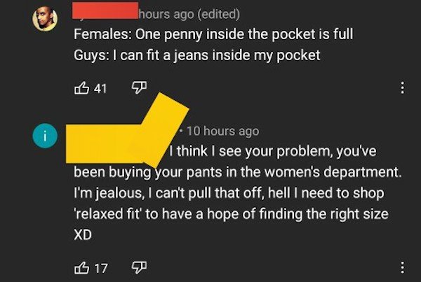 equality quotes - hours ago edited Females One penny inside the pocket is full Guys I can fit a jeans inside my pocket 6 41 i . 10 hours ago I think I see your problem, you've been buying your pants in the women's department. I'm jealous, I can't pull tha